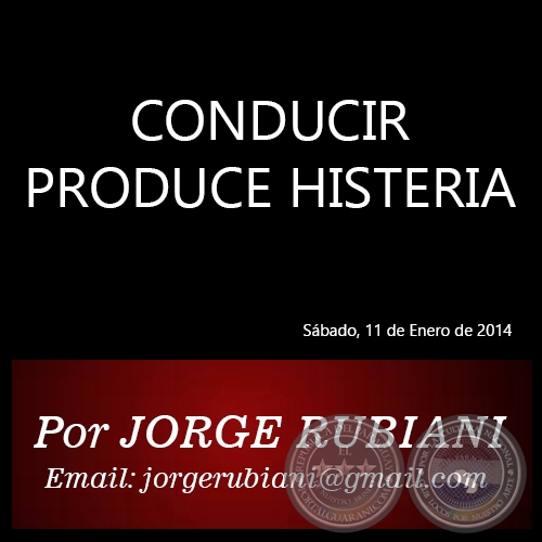 CONDUCIR PRODUCE HISTERIA - Por JORGE RUBIANI - Sábado, 11 de Enero de 2014